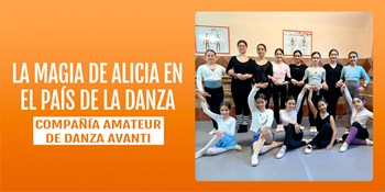 LA MAGIA DE ALICIA EN EL PAÍS DE LA DANZA - Compañía Amateur de Danza Avanti - Sábado 22 Junio (20:30 h) Todos los públicos