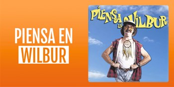 PIENSA EN WILBUR - Viernes 19 Septiembre (20:30 h) Todos los públicos