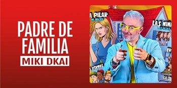 PADRE DE FAMILIA - Miki Dkai - Viernes 28 Noviembre (20:30 h) Público Adulto