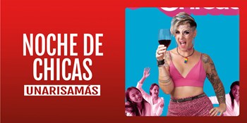 NOCHE DE CHICAS - Unarisamás - Sábado 27 Septiembre (20:30 h) Público Adulto