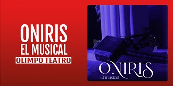ONIRIS: EL MUSICAL - Olimpo Teatro - Sábado 5 Julio (20:30 h) Público Adulto