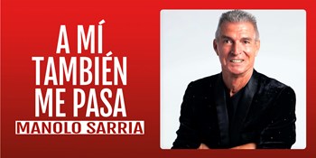 A MÍ TAMBIÉN ME PASA - Manolo Sarria - Sábado 20 Septiembre (20:30 h) Público Adulto