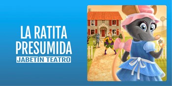 LA RATITA PRESUMIDA - Jabetín Teatro - Domingo 8 Marzo (12:00 h) Público Familiar