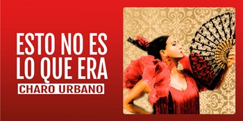 ESTO NO ES LO QUE ERA - Charo Urbano - Viernes 20 Marzo (20:30 h) Público Adulto