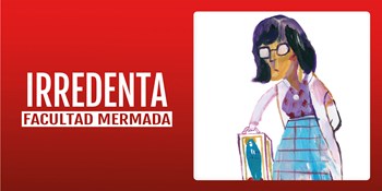 IRREDENTA - Facultad Mermada - Viernes 16 Enero (20:30 h) Público Adulto
