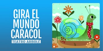 GIRA EL MUNDO, CARACOL- Teatro Arbolé - Domingo 19 Abril (12:00 h) Público Familiar