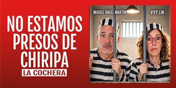 NO ESTAMOS PRESOS DE CHIRIPA - Miguel Ángel Martín y Vivy Lin- Sábado 28 Noviembre (20:30 h) Público Adulto