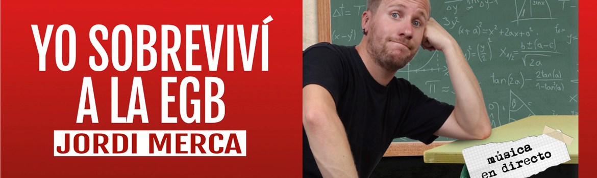 YO SOBREVIVÍ A LA EGB - Jordi Merca - Domingo 5 Octubre (18:00 h) Público Adulto