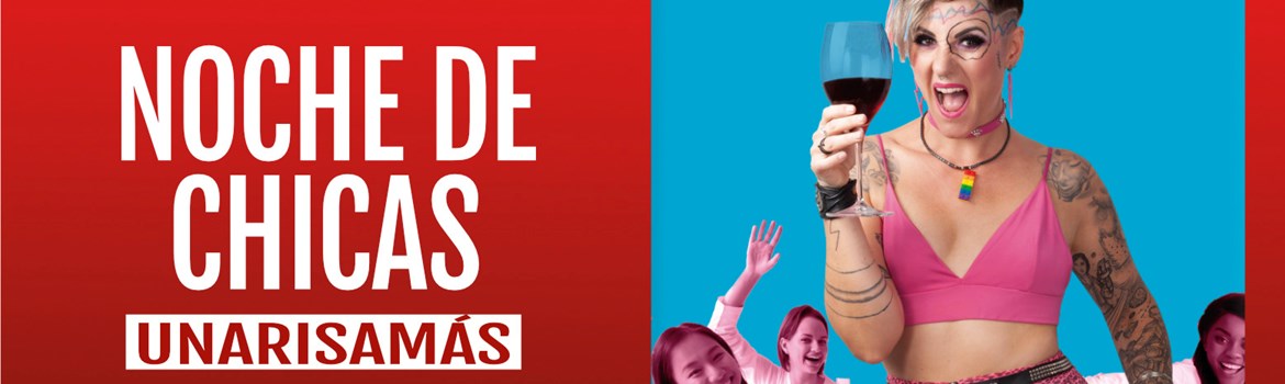 NOCHE DE CHICAS - Unarisamás - Sábado 27 Septiembre (20:30 h) Público Adulto