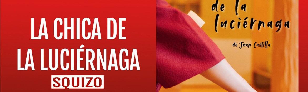 LA CHICA DE LA LUCIÉRNAGA - Squizo - Miércoles 14 Mayo (20:30 h) Público Adulto