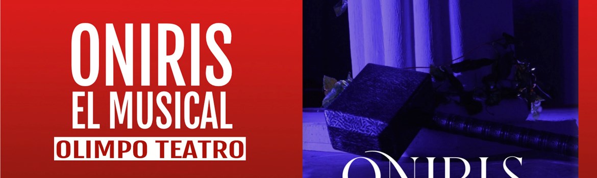 ONIRIS: EL MUSICAL - Olimpo Teatro - Sábado 5 Julio (20:30 h) Público Adulto