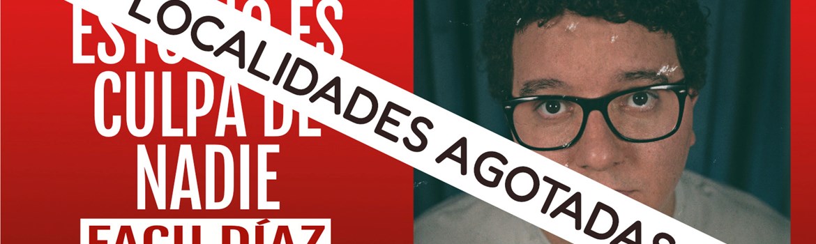 ESTO NO ES CULPA DE NADIE - Facu Díaz - Sábado 13 Diciembre (20:30 h) Público Adulto
