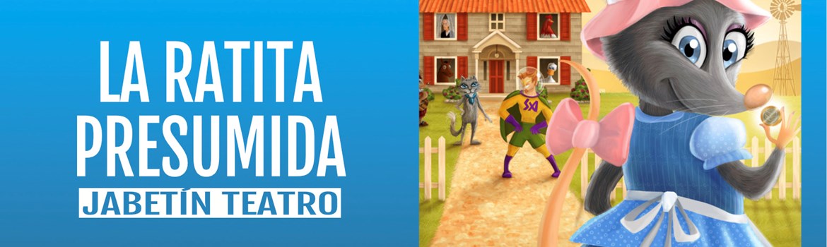 LA RATITA PRESUMIDA - Jabetín Teatro - Domingo 8 Marzo (12:00 h) Público Familiar