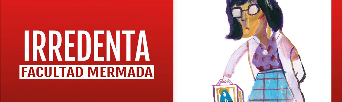 IRREDENTA - Facultad Mermada - Viernes 16 Enero (20:30 h) Público Adulto