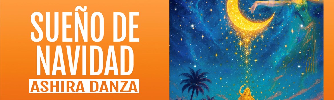 SUEÑO DE NAVIDAD - Ashira Danza - Domingo 28 Diciembre (19:00 h) Todos los públicos
