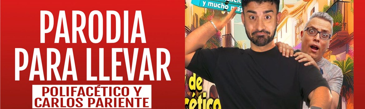 PARODIA PARA LLEVAR - Polifacético y Carlos Pariente - Viernes 27 Noviembre (20:30 h) Público Adulto
