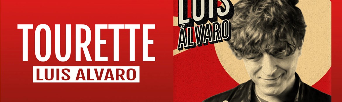 TOURETTE - Luis Álvaro - Domingo 25 Octubre (18:00 h) Público Adulto