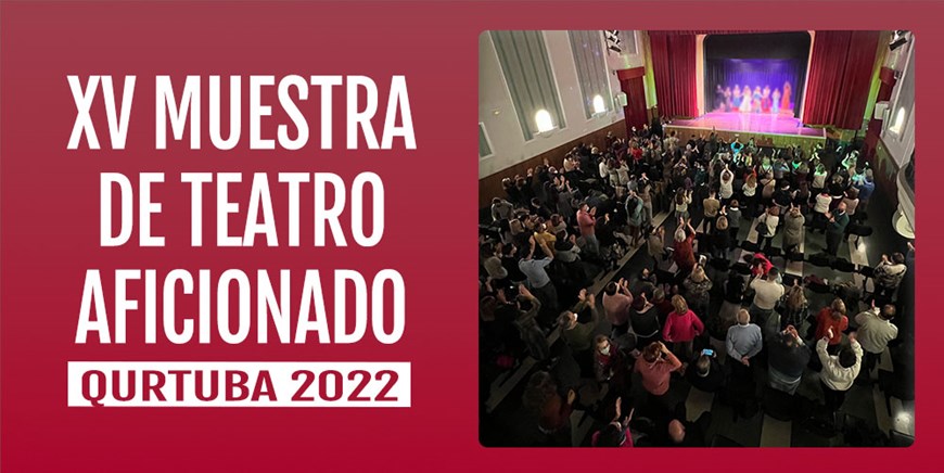 XV MUESTRA DE TEATRO AFICIONADO QURTUBA TEATRO 2022 - Del 11 de Febrero al 26 de Marzo - Entrada venta exclusiva en Taquilla. 4€