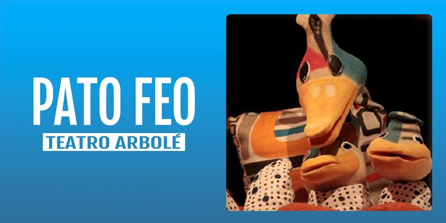 PATO FEO - Teatro Arbolé - Domingo 3 Abril (19:00 h) Público Familiar