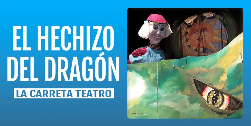 EL HECHIZO DEL DRAGÓN - La Carreta Teatro - Domingo 3 Abril (12:00 h) Público Familiar