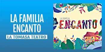 LA FAMILIA ENCANTO - La Tomasa Teatro - Domingo 25 Septiembre (12:00 h y 18:00 h) Público Familiar
