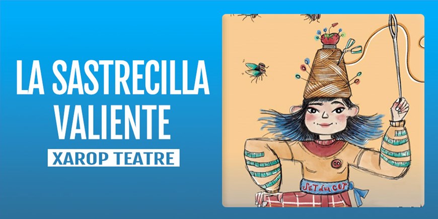 LA SASTRECILLA VALIENTE - Xarop Teatre - Domingo 23 Abril (12:00 h) Público Familiar