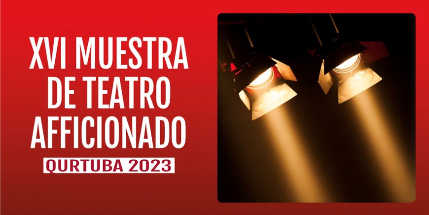 XVI MUESTRA DE TEATRO AFICIONADO QURTUBA TEATRO 2022 - Del 10 de Febrero al 25 de Marzo - Entrada venta exclusiva en Taquilla. 5€