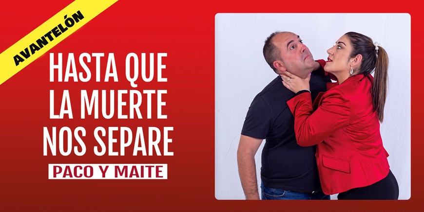 HASTA QUE LA MUERTE NOS SEPARE - Paco y Maite - Sábado 18 Noviembre (20:30 h) Público Adulto