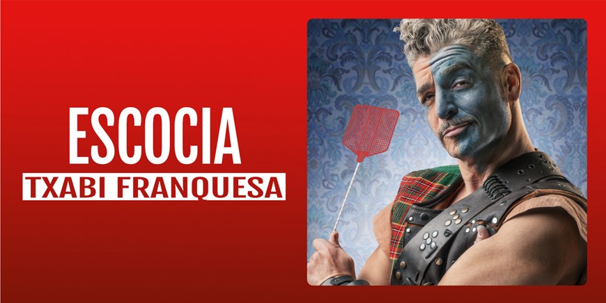 ESCOCIA - Txabi Franquesa - Domingo 3 Marzo (18:00 h) Público Adulto