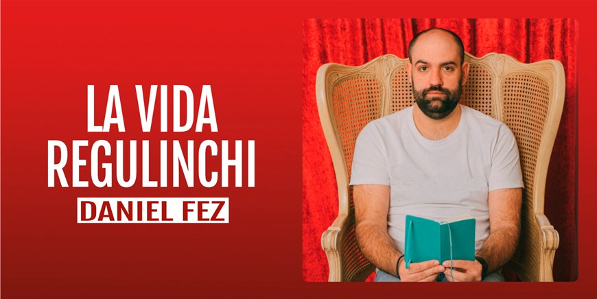 LA VIDA REGULINCHI - Daniel Fez - Domingo 1 Diciembre (18:00 h) Público Adulto