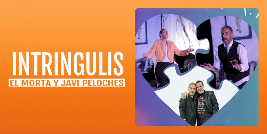 INTRINGULIS - El Morta Y Javi Peloches - Sábado 18 Enero (20:30 h) Todos los públicos