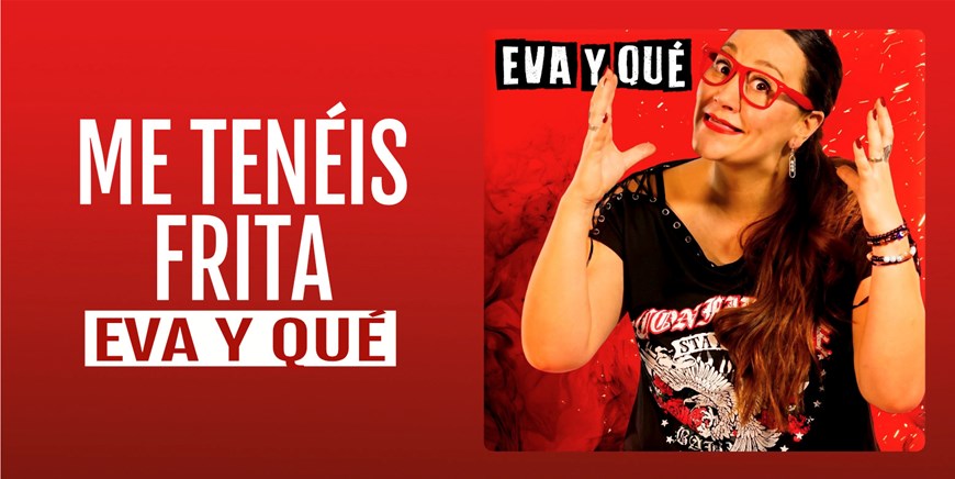 ME TENÉIS FRITA - Eva y Qué - Sábado 4 Octubre (20:30 h) Público Adulto