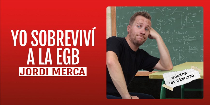 YO SOBREVIVÍ A LA EGB - Jordi Merca - Domingo 5 Octubre (18:00 h) Público Adulto