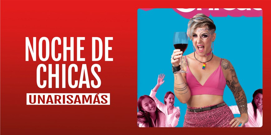 NOCHE DE CHICAS - Unarisamás - Sábado 27 Septiembre (20:30 h) Público Adulto