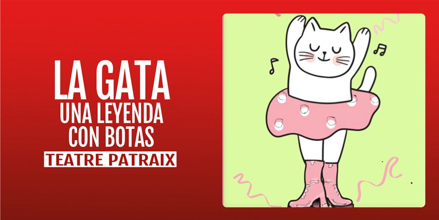 LA GATA UNA LEYENDA CON BOTAS - Teatro Patraix - Domingo 30 Noviembre (12:00 h) Público Familiar
