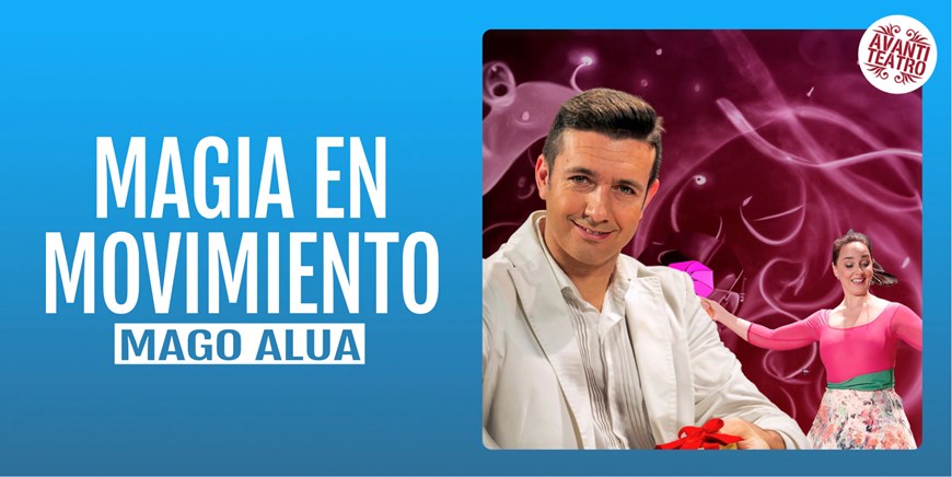 MAGIA EN MOVIMIENTO - Mago Alúa - Domingo 9 Noviembre (12:00 h) Público Familiar