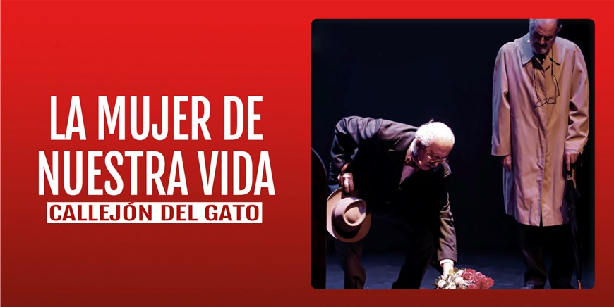 LA MUJER DE NUESTRA VIDA - Callejón del Gato - Sábado 25 Octubre (19:00 h) Público Adulto
