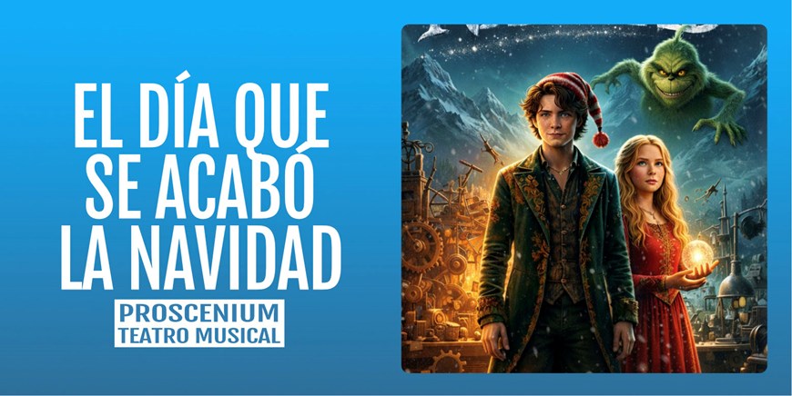 EL DÍA QUE SE ACABÓ LA NAVIDAD - Proscenium Teatro Musical - Domingo 20 Diciembre (12:00 h) Público Familiar