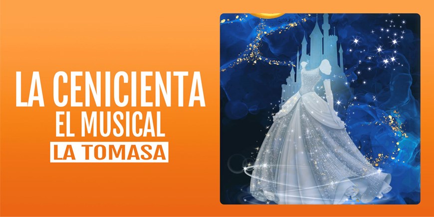 LA CENICIENTA EL MUSICAL - La Tomasa - Domingo 21 Febrero (12:00 h) Todos los público