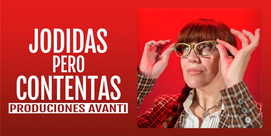 JODIDAS PERO CONTENTAS - Producciones Avanti - Domingo 4 Octubre (18:00 h) Público Adulto