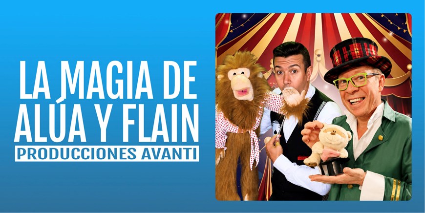 LA MAGIA DE ALÚA Y FLAIN - Producciones Avanti - Domingo 8 Noviembre (12:00 h) Público Familiar