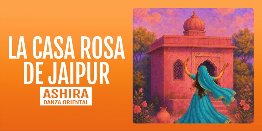 LA CASA ROSA DE JAIPUR - Ashira Danza Oriental - Domingo 22 Noviembre (19:00 h) Todos los públicos