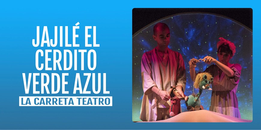 JAJILÉ, EL CERDITO VERDE AZUL - La Carreta Teatro - Domingo 14 febrero (12:00 h) Publico Familiar