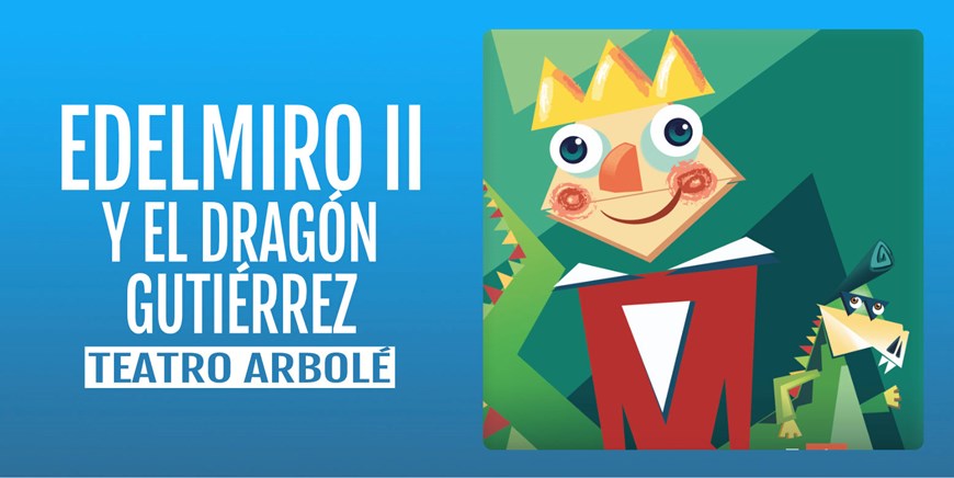 EDELMIRO II Y EL DRAGÓN GUTIÉRREZ - Teatro Arbolé - Domingo 11 Abril (12:00 h) Público Familiar