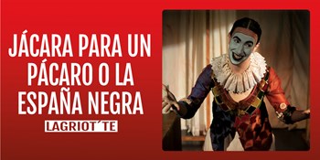 JÁCARA PARA UN PÍCARO O LA ESPAÑA NEGRA - LaGriot'te - Viernes 20 Octubre (20:30 h) Público Adulto