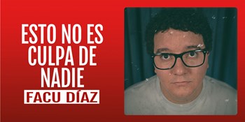 ESTO NO ES CULPA DE NADIE - Facu Díaz - Sábado 13 Diciembre (20:30 h) Público Adulto