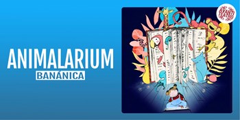 ANIMALARIUM - Banánica - Domingo 15 Marzo (12:00 h) Público Familiar