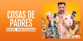 COSAS DE PADRES - Raúl Massana - Domingo 15 Febrero (18:00 h) Todos los Públicos