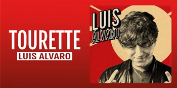 TOURETTE - Luis Álvaro - Domingo 25 Octubre (18:00 h) Público Adulto