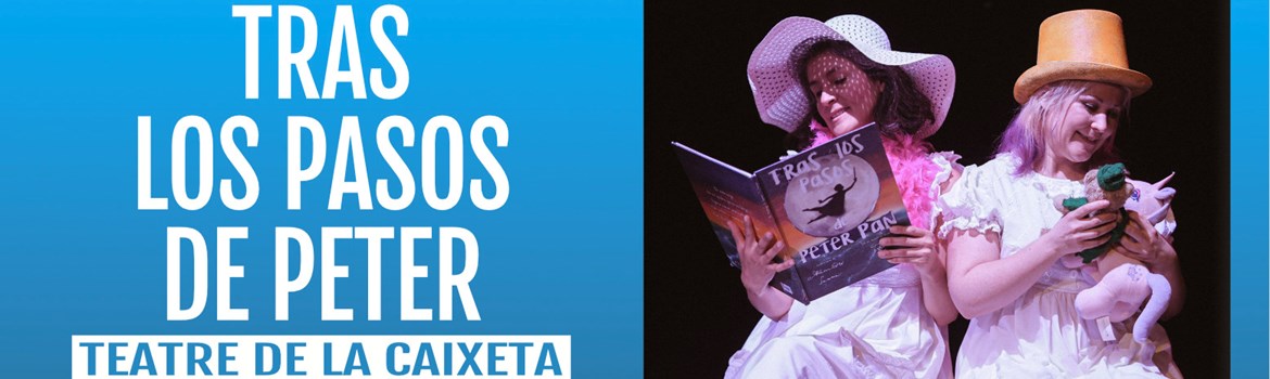 TRAS LOS PASOS DE PETER - Teatro de la Caixeta - Domingo 5 Noviembre (12:00 h y 18:00 h) Público Familiar